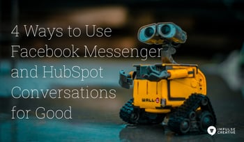 4 Ways to Use Facebook Messenger and HubSpot Conversations for Good