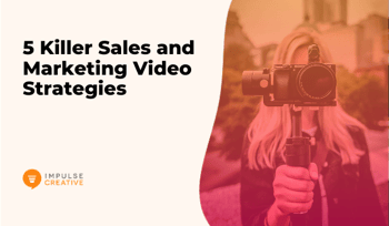 5 Killer Sales and Marketing Video Strategies