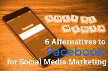 6 Alternatives to Facebook for Social Media Marketing