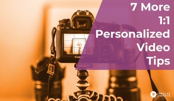 7 More 1:1 Personalized Video Tips Great Communicators Should Use Now