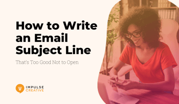 How to Write an Email Subject Line That’s Too Good Not to Open