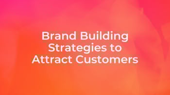 Brand Building Strategies to Attract Customers