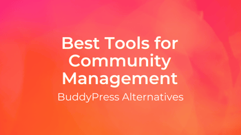 Beyond BuddyPress: Alternative Online Community Management Platforms