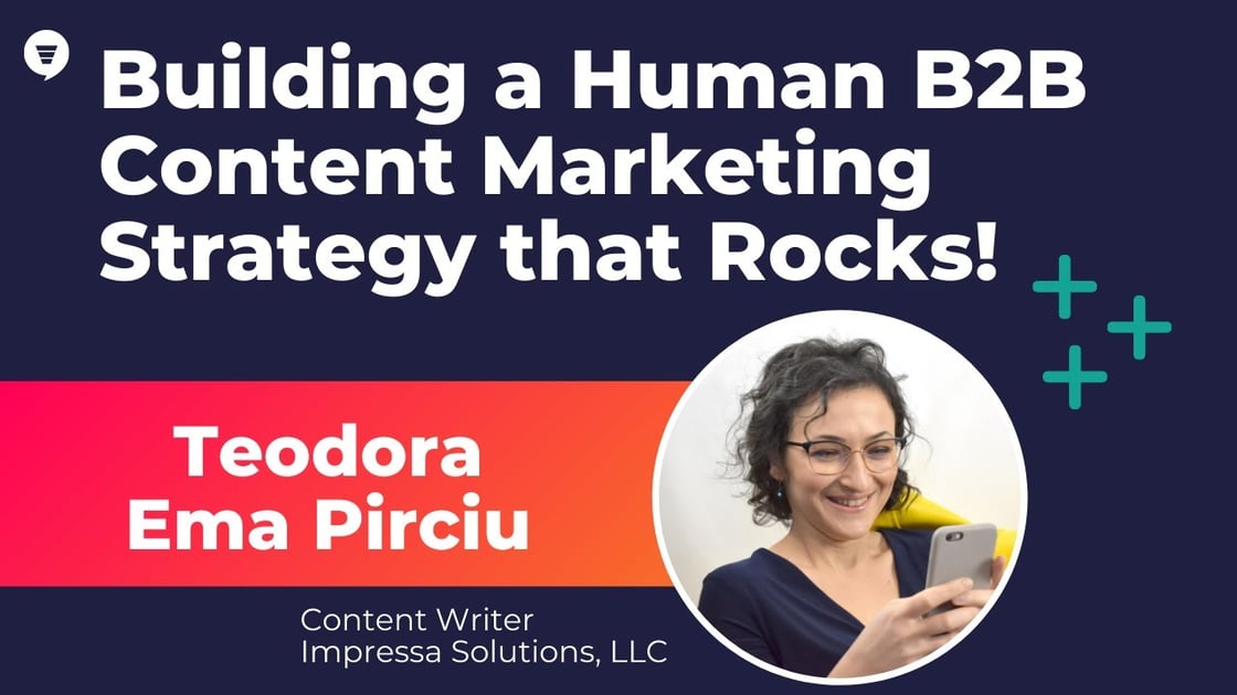 Building a Human B2B Content Strategy that Rocks - Teodora Ema Pirciu