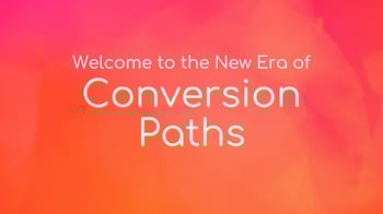 Traditional Conversion Paths are So Yesterday - Enter the Conversion Strategy