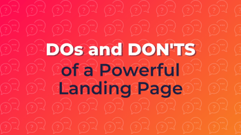 DOs and DON'Ts of a Powerful Landing Page