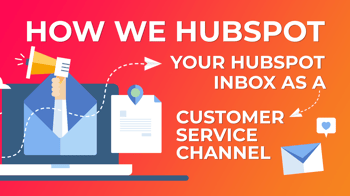 How We HubSpot: Inbox in HubSpot as a Customer Service Channel