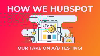 How We HubSpot: A/B Testing