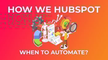 How We HubSpot: When to Automate