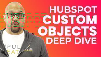 HubSpot Custom Objects Deep Dive, Examples, and Strategy