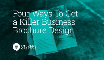 Four Ways To Get a Killer Business Brochure Design