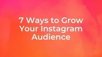 7 Ways to Grow Your Instagram Audience