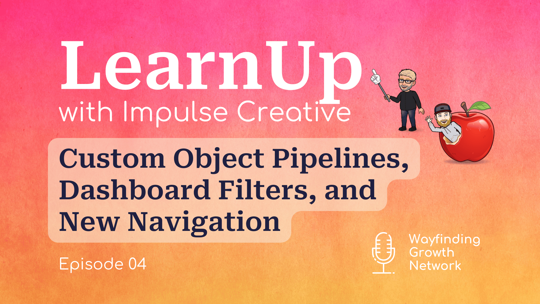LearnUp podcast artwork for episode 4 on custom object pipelines and new navigation
