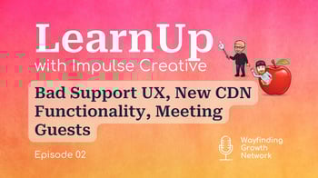 LearnUp Podcast: Episode 2 - Bad Support UX, CDN Functionality