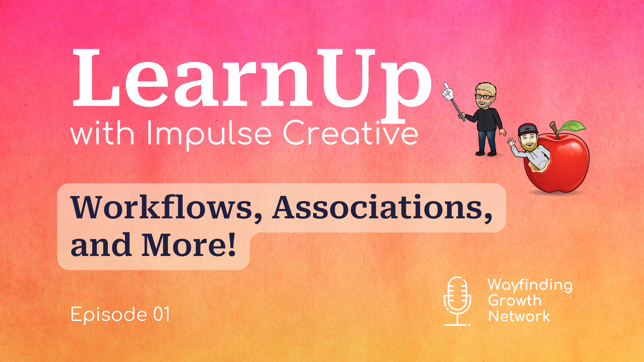 LearnUp Podcast Episode 1: Workflows, Associations, and More