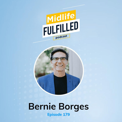 Midlife-Fulfilled-podcast-Bernie-Borges