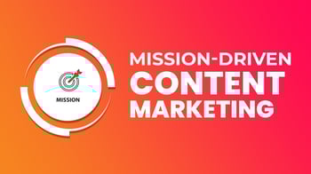 The Under-Utilized SEO Strategy: Mission-Driven Content Marketing