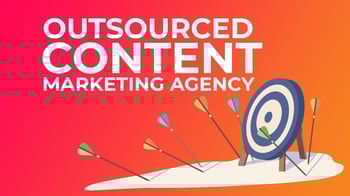 Choosing the Best Content Marketing Agency for your Outsourced Content