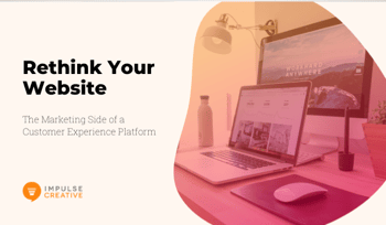 Rethink Your Website: The Marketing Side of a Customer Experience Platform