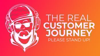 Will the Real Customer Journey Please Stand Up? Please Stand Up 😜