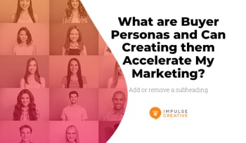 What are Buyer Personas and Can Creating them Accelerate My Marketing?