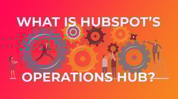 Another HubSpot Hub? Why Operations Hub Isn't Just a Shiny Distraction