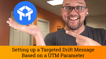 TUTORIAL: Setting up Drift Chat to Trigger Based on UTM Parameter