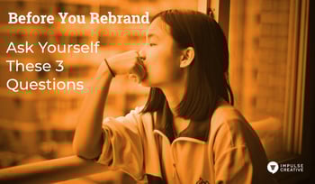 Before you Rebrand in 2020, Ask Yourself These 3 Questions