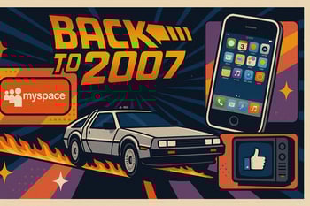 The Marketing Time Machine: 18 Throwbacks of 2007 and 6 Trends Roaring Back