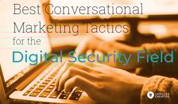 Best Conversational Marketing Tactics for the Digital Security Field