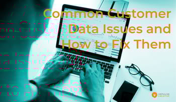 Common Customer Data Issues and How to Fix Them