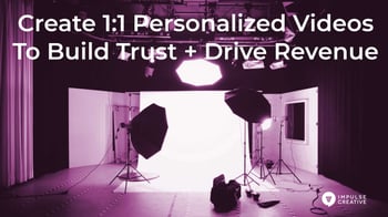 Creating 1:1 Personalized Videos to Build Trust and Drive Revenue