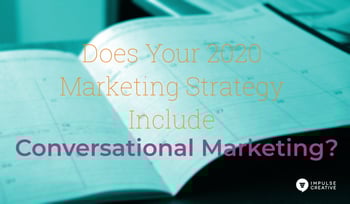 Does Your 2020 Marketing Strategy Include Conversational Marketing?