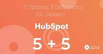 5 HubSpot Updates and 5 Definitions to Know for January