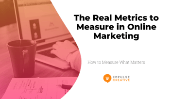 The Real Metrics to Measure in Online Marketing