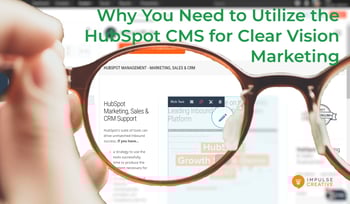 Why You Need to Utilize the HubSpot CMS for Clear Vision Marketing