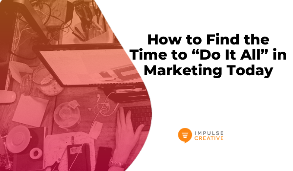 How to Find the Time to “Do It All” in Marketing Today hero image