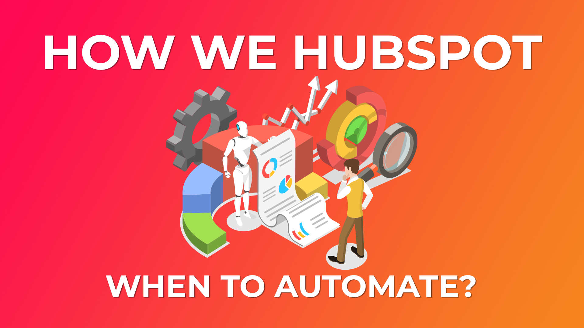 How We HubSpot - When to Automate