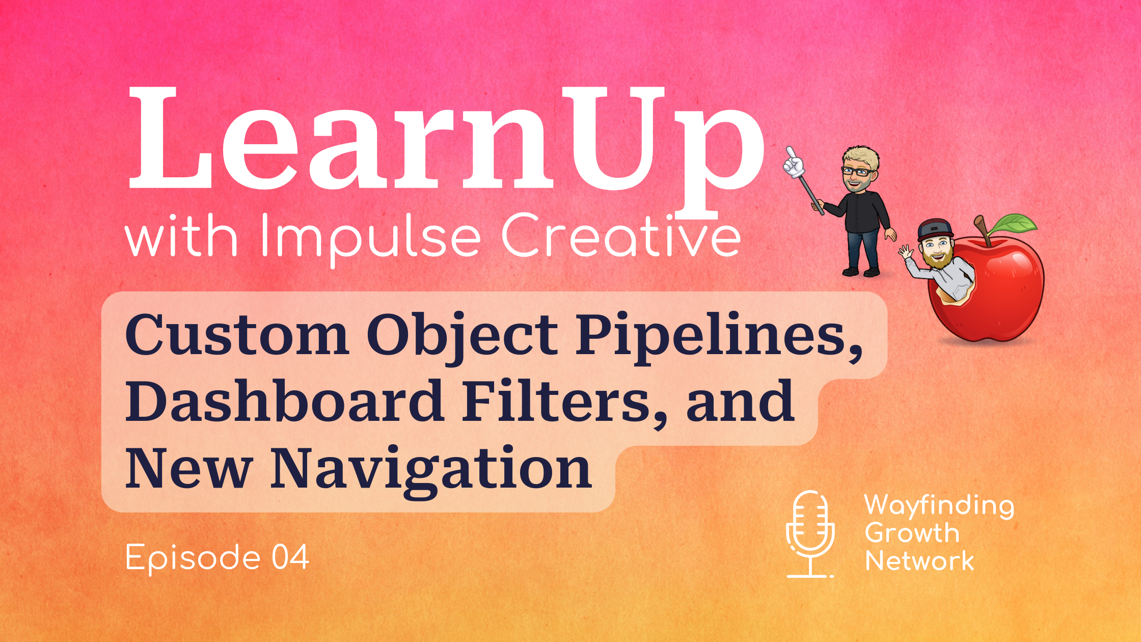 LearnUp podcast artwork for episode 4 on custom object pipelines and new navigation