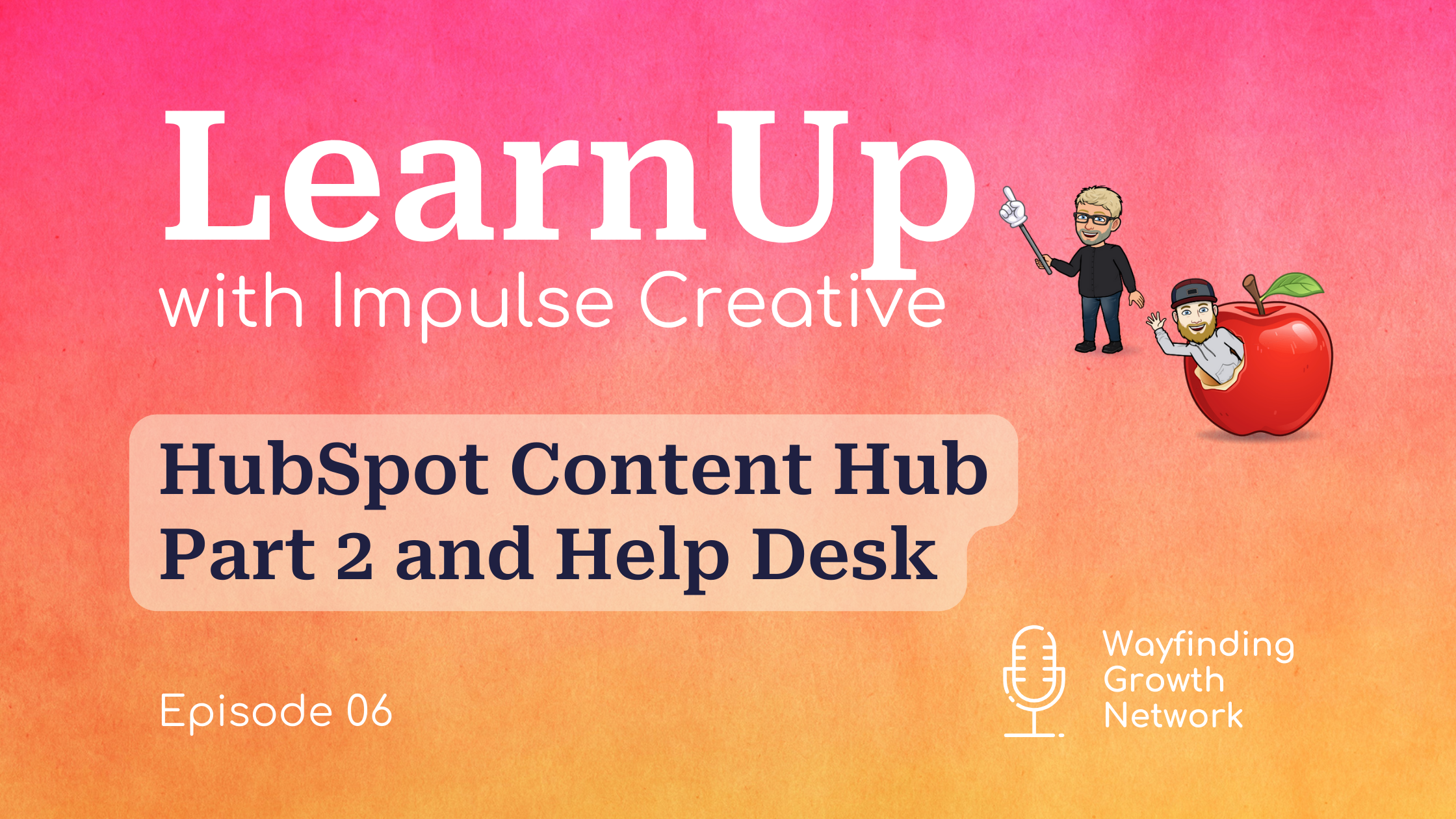 LearnUp podcast banner for episode 6 Memberships in Content Hub and Help Desk Enhancements
