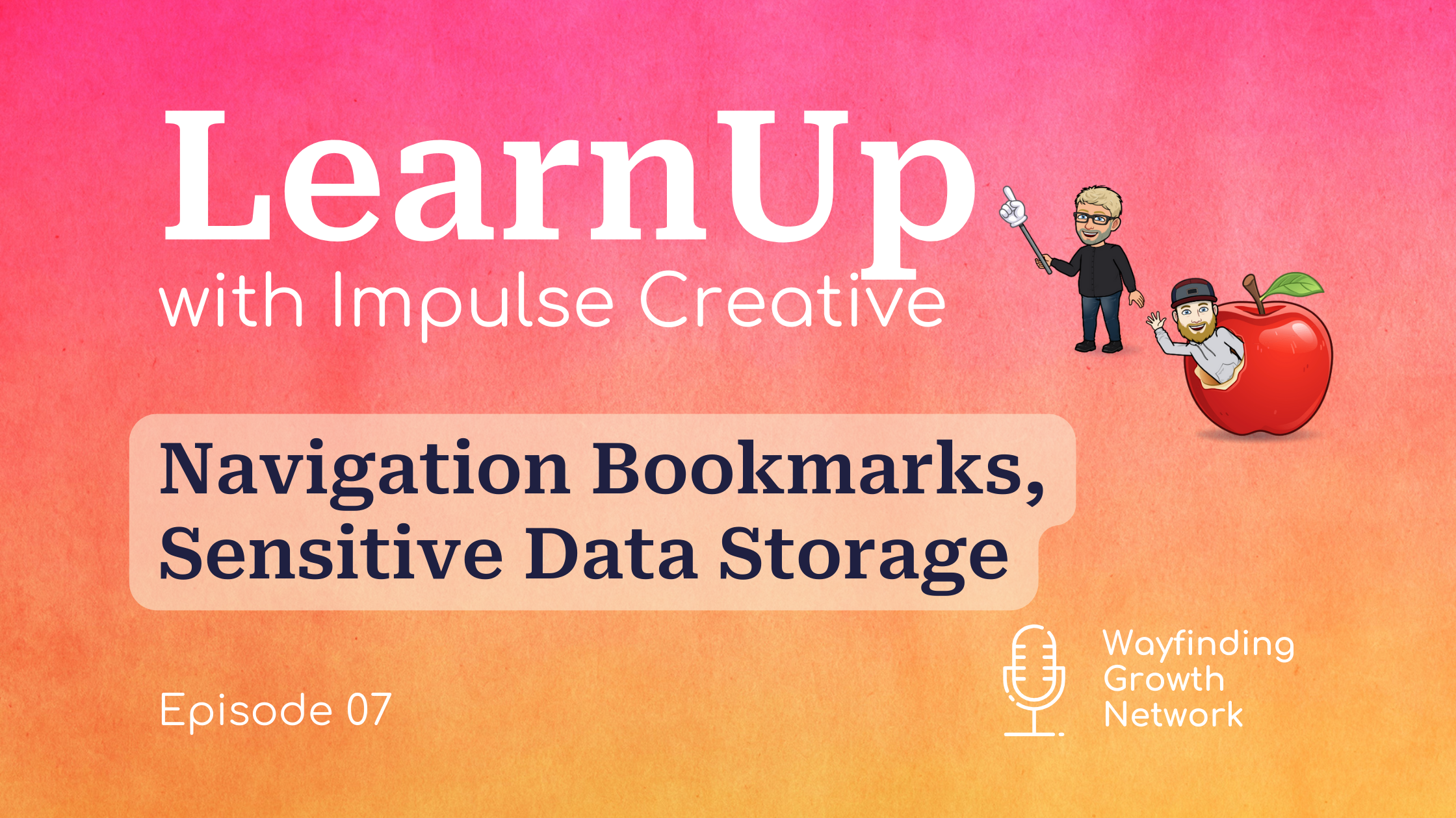 LearnUp Podcast banner episode 7 - Navigation Bookmarks and Sensitive Data Storage