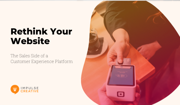 Rethink Your Website: The Sales Side of a Customer Experience Platform